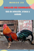 GALLOS DE COMBATE: Guía de selección, crianza y cuidado (El gallo combatiente) (Spanish Edition) by Mauricio Zea