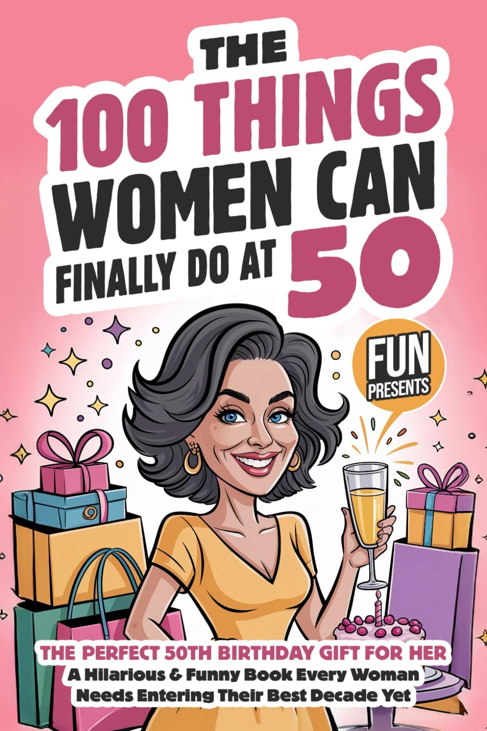 The 100 Things Women Can Finally Do At 50: The Perfect 50th Birthday Gift For Her: A Hilarious & Funny Book Every Woman Needs Entering Their Best Decade Yet (Fun Presents) by Wendy Foxworth