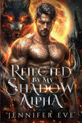 Rejected by My Shadow Alpha: A Rejected Mate Secret Baby Enemies to Lovers Werewolf Shifter Romance (Mate to the Fallen) by Jennifer Eve