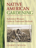 Native American Gardening: Buffalobird-Woman's Guide to Traditional Methods by Gilbert L. Wilson