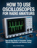HOW TO USE OSCILLOSCOPES FOR RADIO AMATEURS: Step-by-Step Guide to Transmitter Testing, Receiver Diagnostics, and Antenna Tuning by SKILLFORGE PRESS