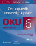 Orthopaedic Knowledge Update®: Sports Medicine 6 Print + Ebook with Multimedia by Dr. Frederick M. Azar MD FAAOS