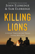 Killing Lions: A Guide Through the Trials Young Men Face by John Eldredge