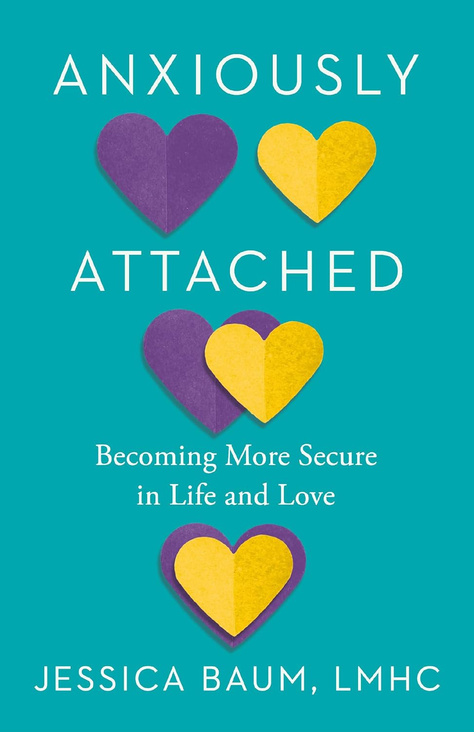 Anxiously Attached: Becoming More Secure in Life and Love by Jessica Baum LMHC