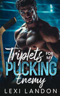 Triplets For My Pucking Enemy: An Enemies to Lovers Billionaire Hockey Romance by Lexi Landon