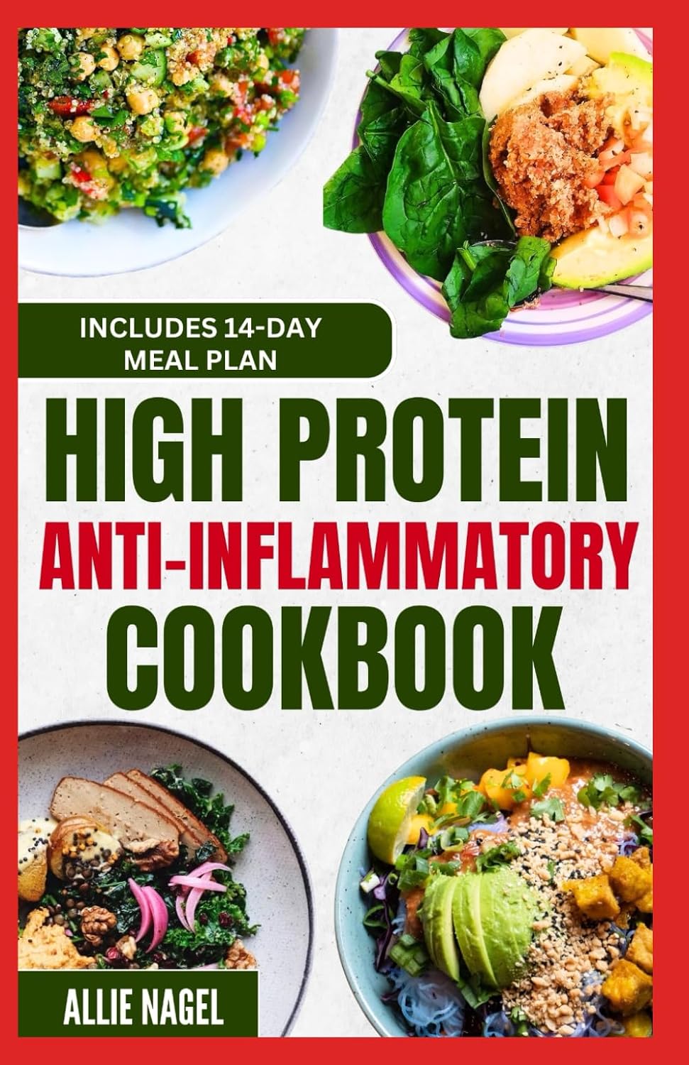 High Protein Anti Inflammatory Cookbook: Quick Gluten-Free High Fiber Low Fat Diet Recipes and Meal Prep for Immune System Support & Weight Loss by Allie Nagel