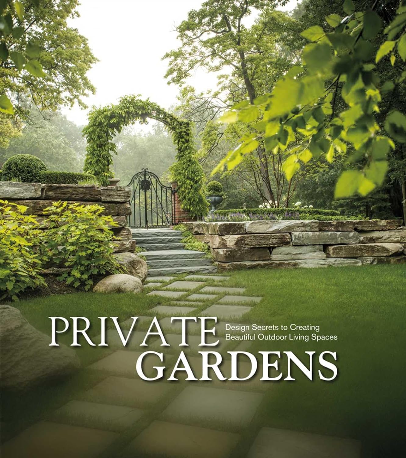 Private Gardens: Design Secrets to Creating Beautiful Outdoor Living Spaces by Kurt Schaus