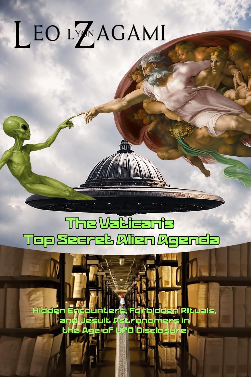 The Vatican's Top Secret Alien Agenda: Hidden Encounters, Forbidden Rituals, and Jesuit Astronomers in the Age of UFO Disclosure by Leo Lyon Zagami