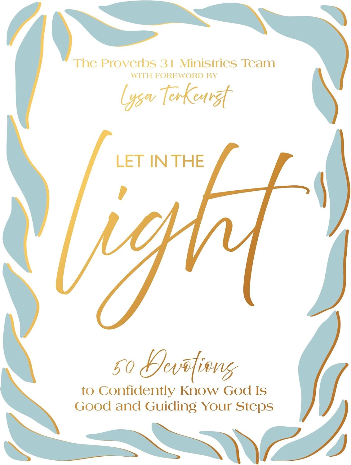 Let In the Light: 50 Devotions to Confidently Know God Is Good and Guiding Your Steps by Proverbs 31 Ministries
