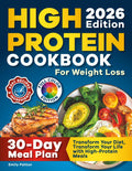 High Protein Cookbook for Weight Loss: 108 Healthy and Easy Low Carb Recipes with Smart Tips and a 30-Day Meal Plan to Transform Your Body by Emily Patton