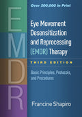 Eye Movement Desensitization and Reprocessing (EMDR) Therapy: Basic Principles, Protocols, and Procedures by Francine Shapiro
