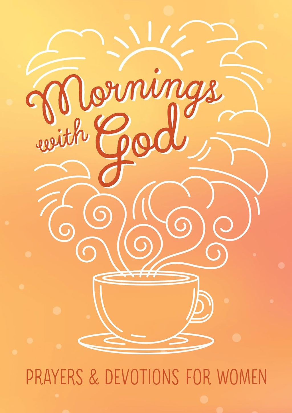 Mornings with God: Prayers and Devotions for Women by Emily Biggers