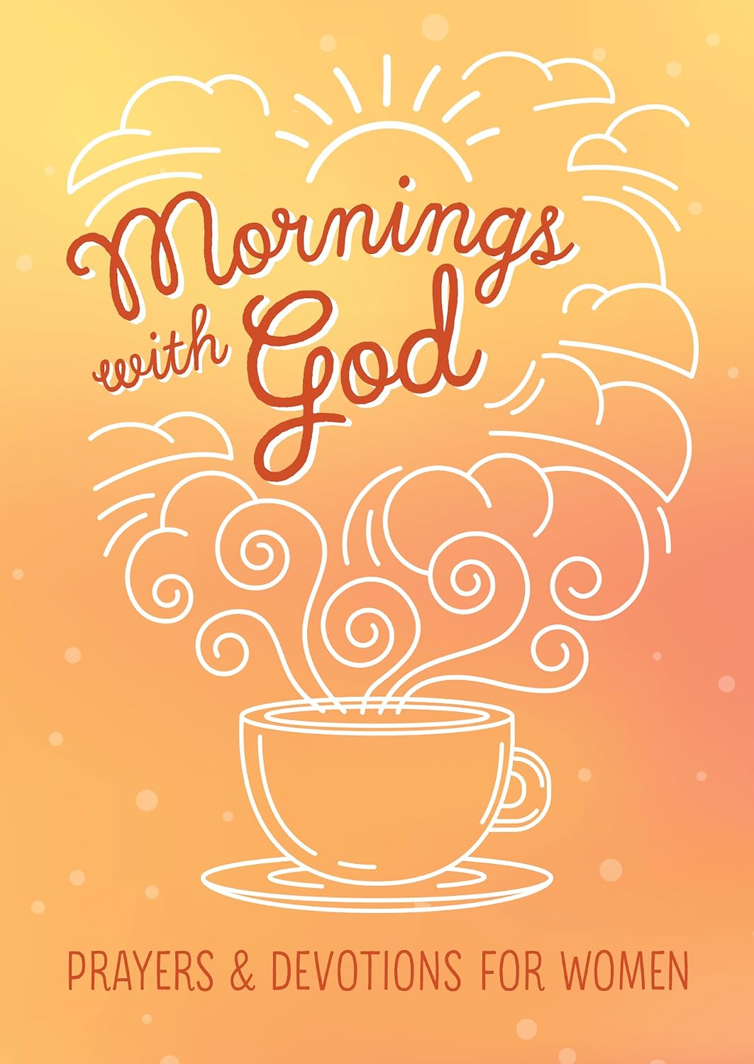 Mornings with God: Prayers and Devotions for Women by Emily Biggers