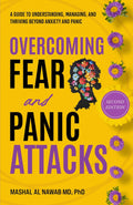 Overcoming Fear and Panic Attacks (Second Edition): A Guide to Understanding, Managing, and Thriving Beyond Anxiety and Panic by Mashal Al Nawab MD,PhD
