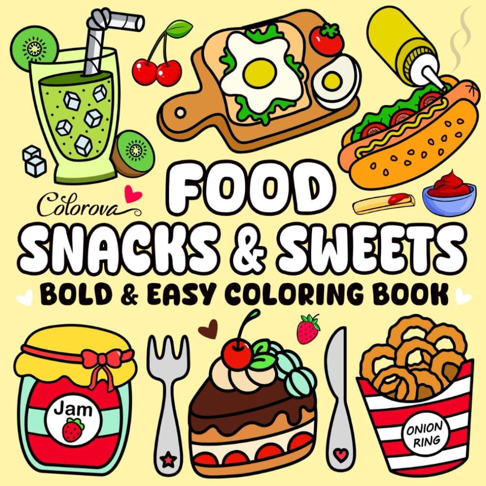 Food & Snacks Bold and Easy Coloring Book: Fun Hand-Drawn Illustrations for Adults and Kids Featuring Simple Big Designs of Tasty Treats, Drinks, ... for Fast-Food & Sweets Lovers Relaxation by Colorova