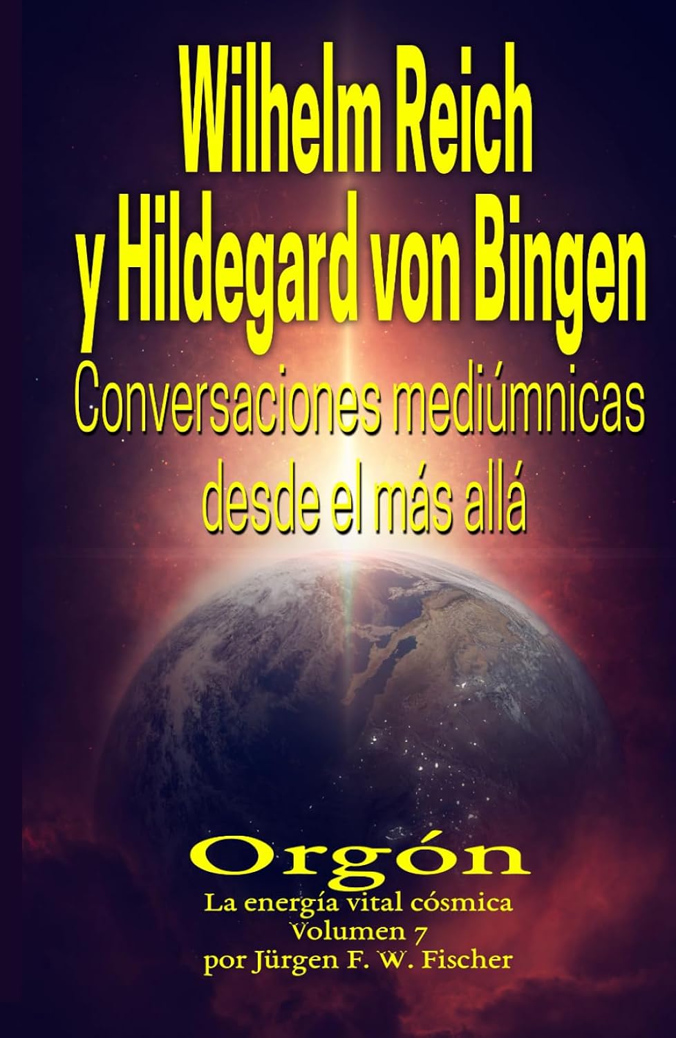 Wilhelm Reich y Hildegard von Bingen - Conversaciones mediúmnicas desde el más allá: Orgón La energía vital cósmica Volumen 7 (Spanish Edition) by Jürgen F. W. Fischer