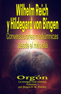 Wilhelm Reich y Hildegard von Bingen - Conversaciones mediúmnicas desde el más allá: Orgón La energía vital cósmica Volumen 7 (Spanish Edition) by Jürgen F. W. Fischer