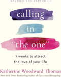 Calling in "The One" Revised and Expanded: 7 Weeks to Attract the Love of Your Life by Katherine Woodward Thomas