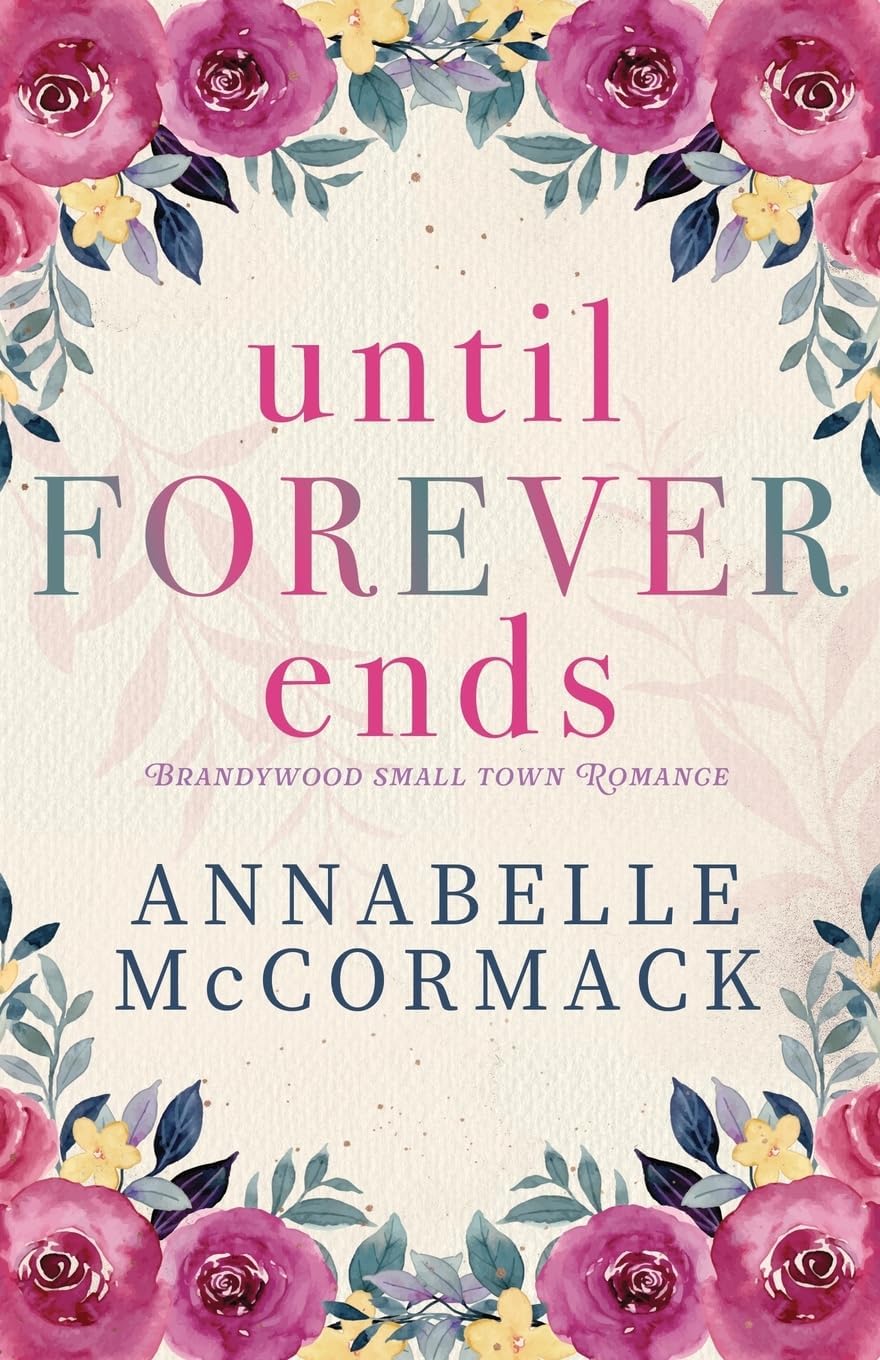 Until Forever Ends: An Enemies to Lovers Small Town Romance (A Brandywood Small Town Romance) by Annabelle McCormack
