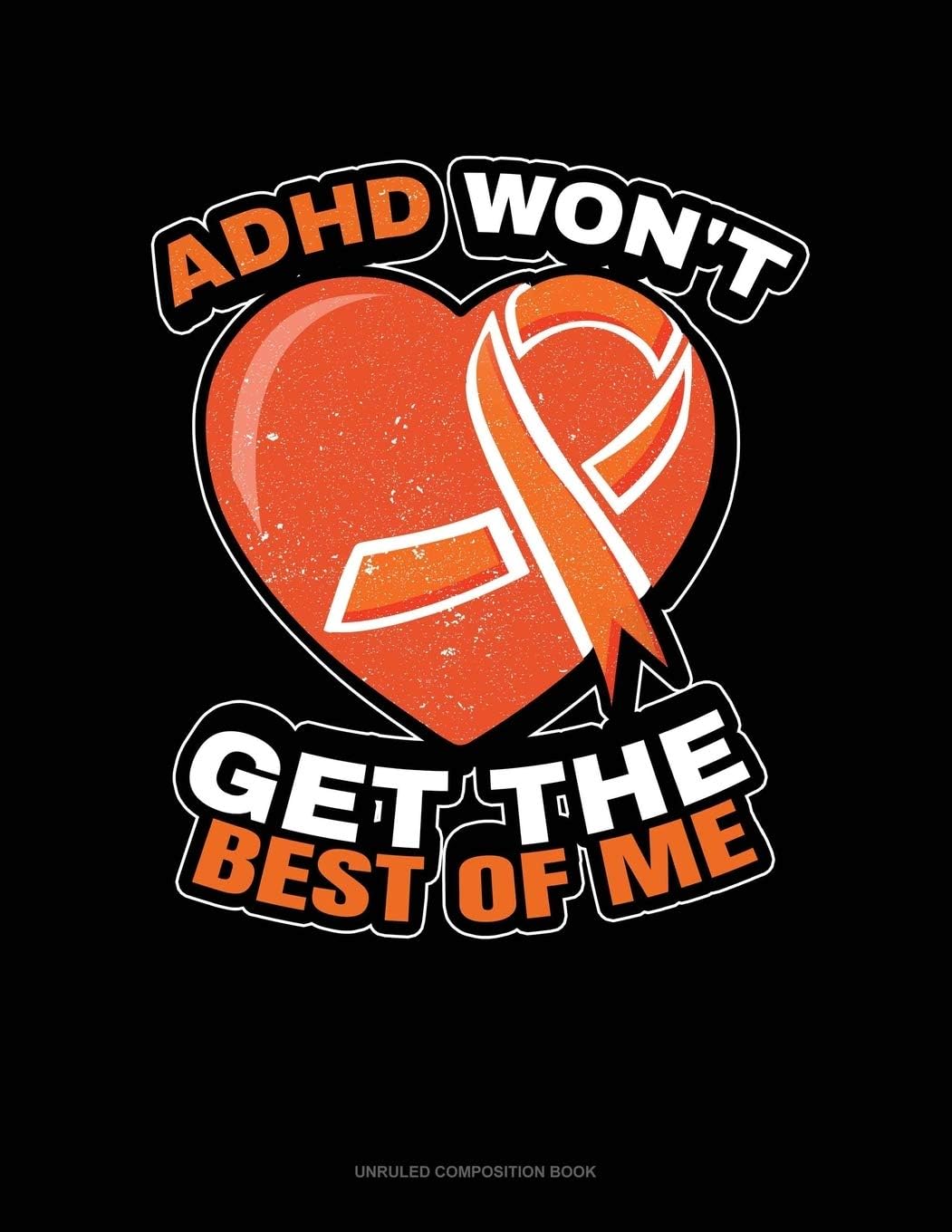 Adhd Won't Get The Best Of Me: Unruled Composition Book by Greenyx Publishing