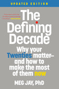 The Defining Decade: Why Your Twenties Matter--And How to Make the Most of Them Now by Meg Jay PhD