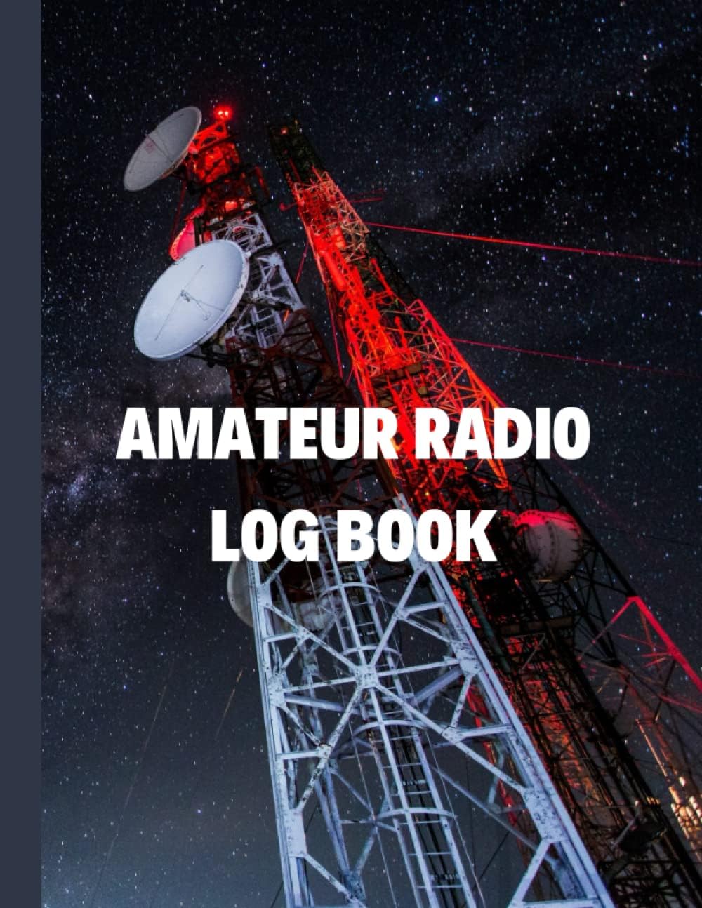 Ham Radio Log Book: Amateur Radio Log Book - Ham Radio Station Log Book - 100 Pages, 8.5 x 11 Size by Dondu Yildiztekin