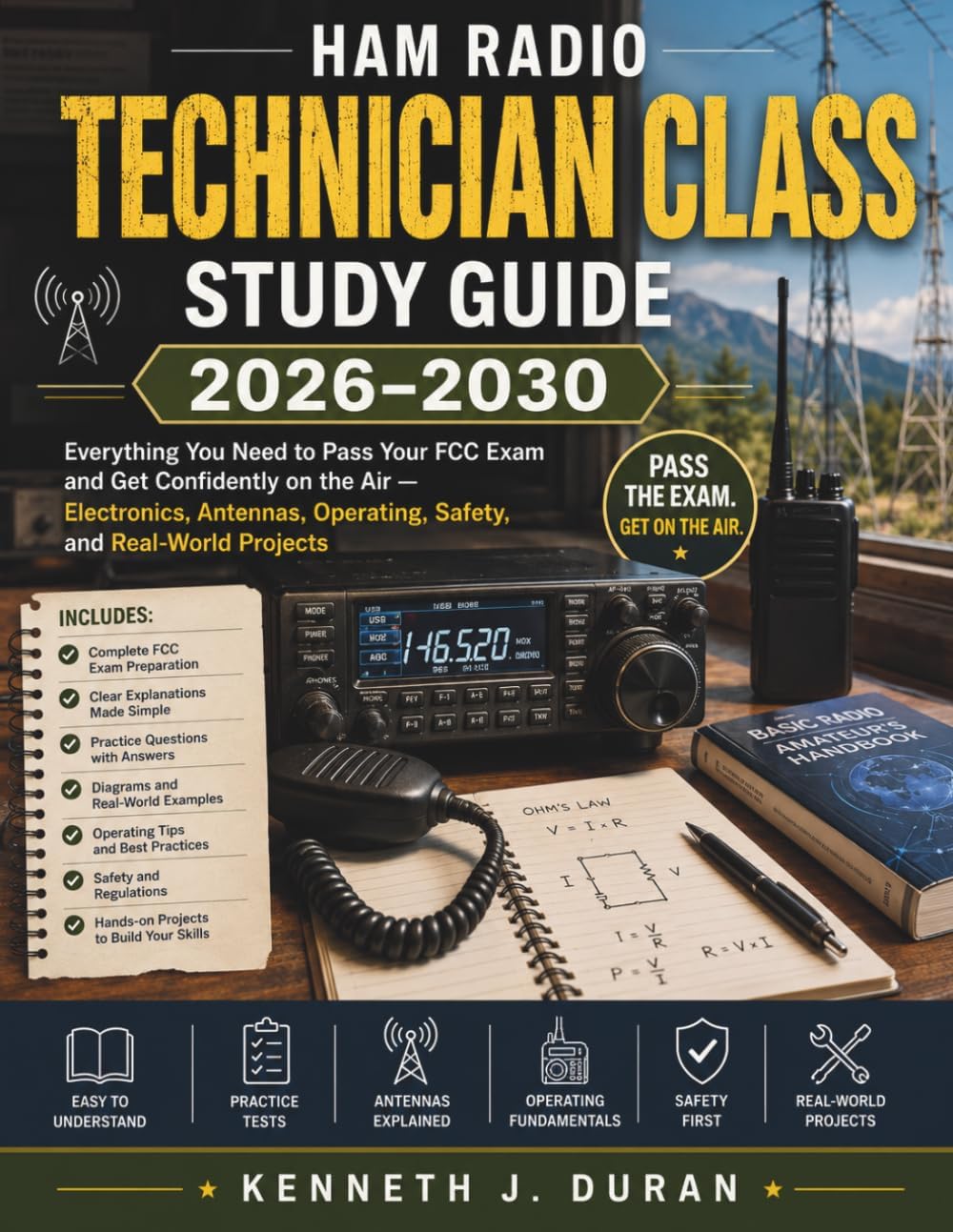HAM RADIO TECHNICIAN CLASS STUDY GUIDE 2026-2030: Everything You Need to Pass Your FCC Exam and Get Confidently on the Air — Electronics, Antennas, Operating, Safety, and Real-World Projects by Kenneth J. Duran