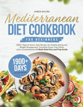 Mediterranean Diet Cookbook for Beginners: 1900+Days of Quick, Easy Recipes for Healthy Eating and Weight Management, Including Stress-Free Dishes and ... A Journey Through Heart-Healthy Cooking) by Amber Bourn