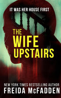 The Wife Upstairs: A twisted psychological thriller that will keep you guessing by Freida McFadden