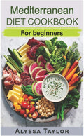 Mediterranean Diet Cookbook: For Beginners by Alyssa Taylor