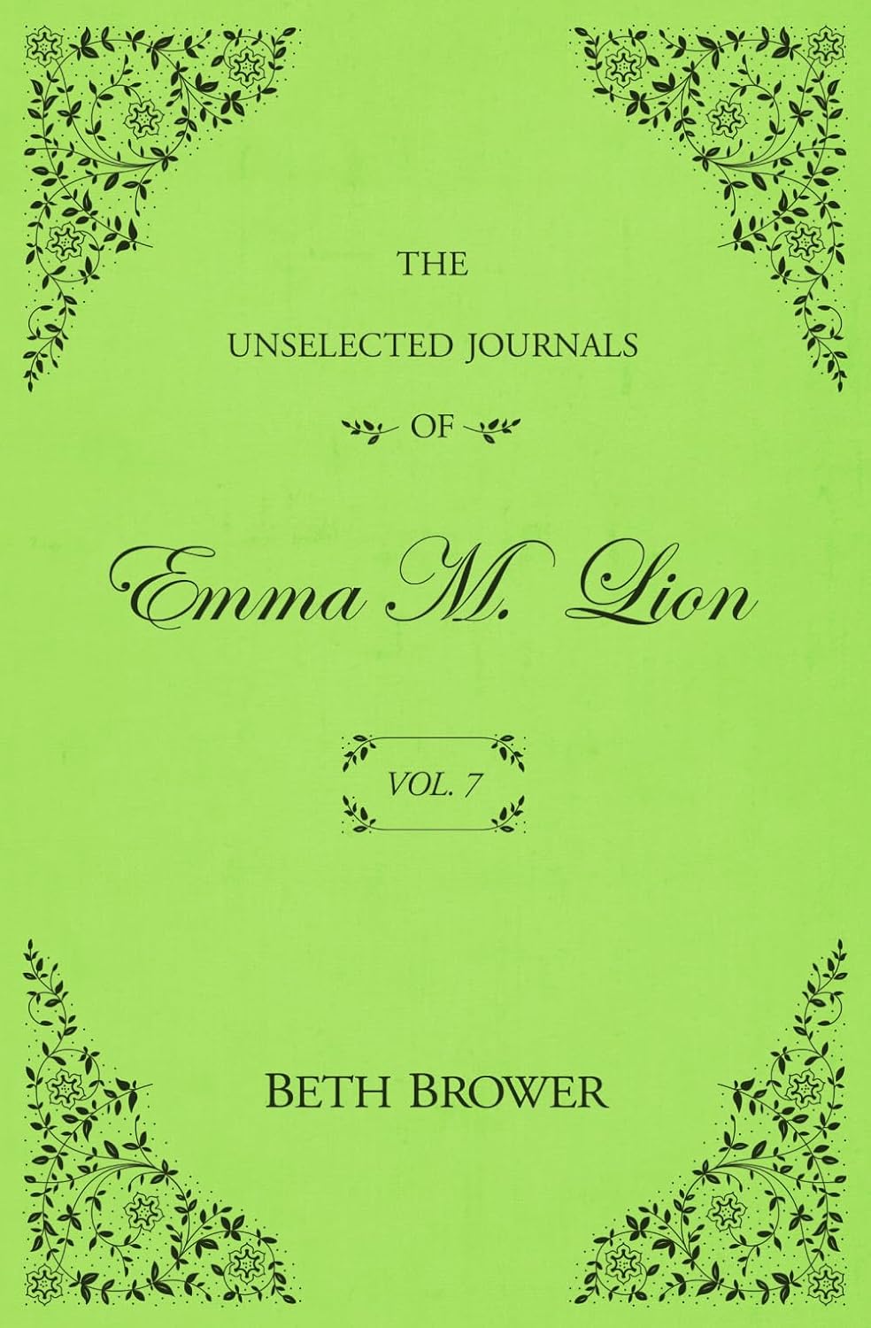 The Unselected Journals of Emma M. Lion: Vol. 7 by Beth Brower