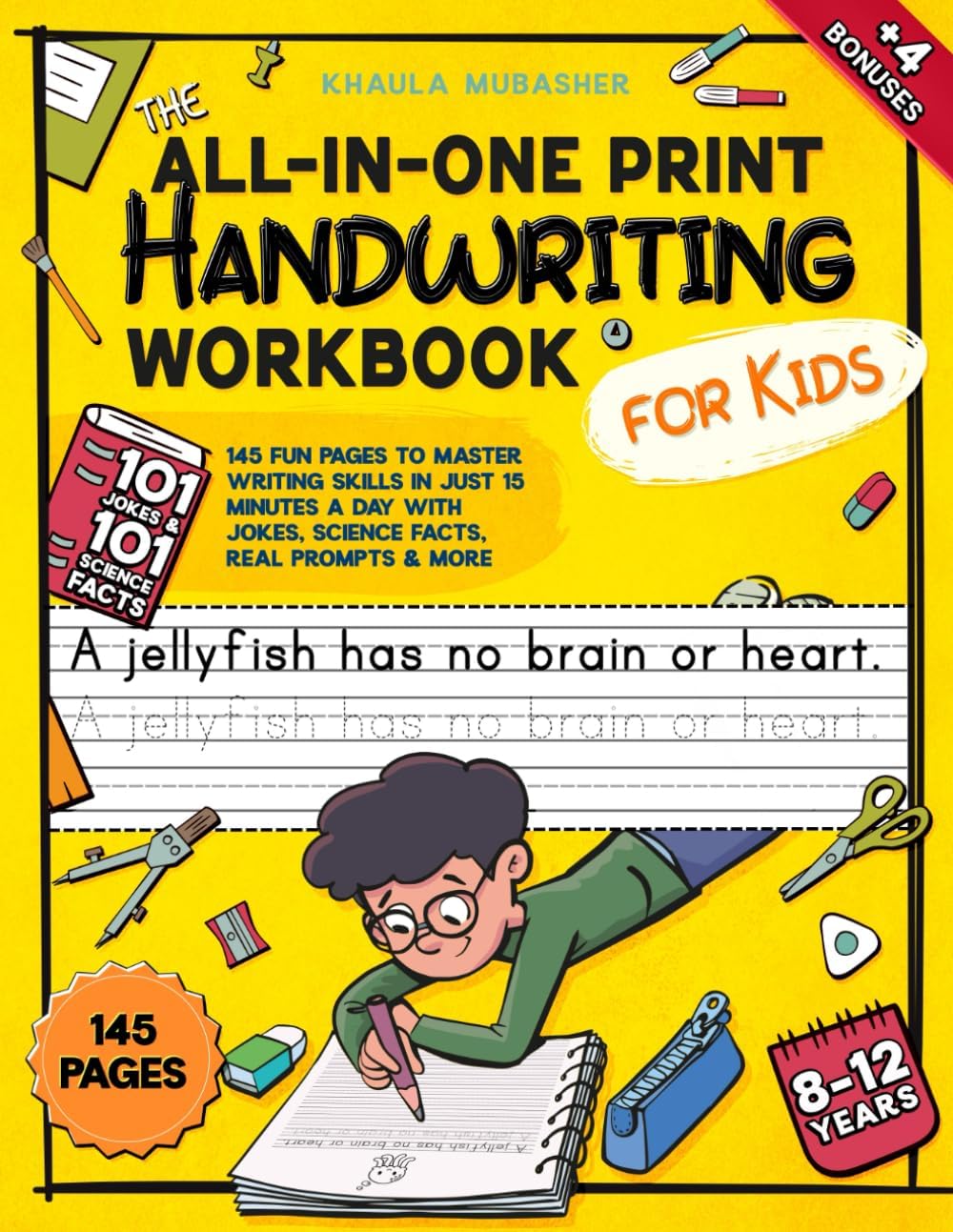 The All-in-One Print Handwriting Workbook for Kids: 145 Fun Pages to Master Writing Skills in Just 15 Minutes a Day with Jokes, Science Facts, Real Prompts & More by Khaula Mubasher