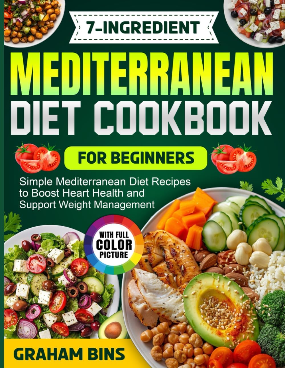 7-Ingredient Mediterranean Diet Cookbook for Beginners: Simple Mediterranean Diet Recipes to Boost Heart Health and Support Weight Management by Graham Bins