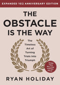 The Obstacle is the Way Expanded 10th Anniversary Edition: The Timeless Art of Turning Trials into Triumph by Ryan Holiday