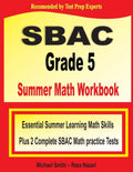 SBAC Grade 5 Summer Math Workbook: Essential Summer Learning Math Skills plus Two Complete SBAC Math Practice Tests by Michael Smith