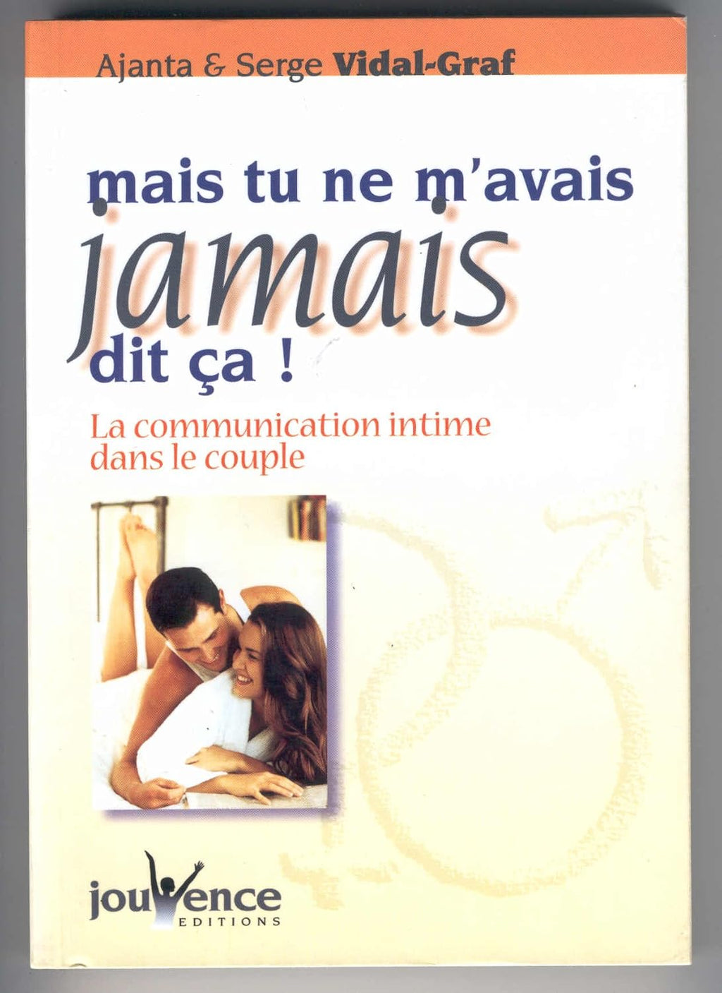 Mais tu ne m'avais jamais dit ça !: La communication intime dans le couple by Carolle Vidal-Graf