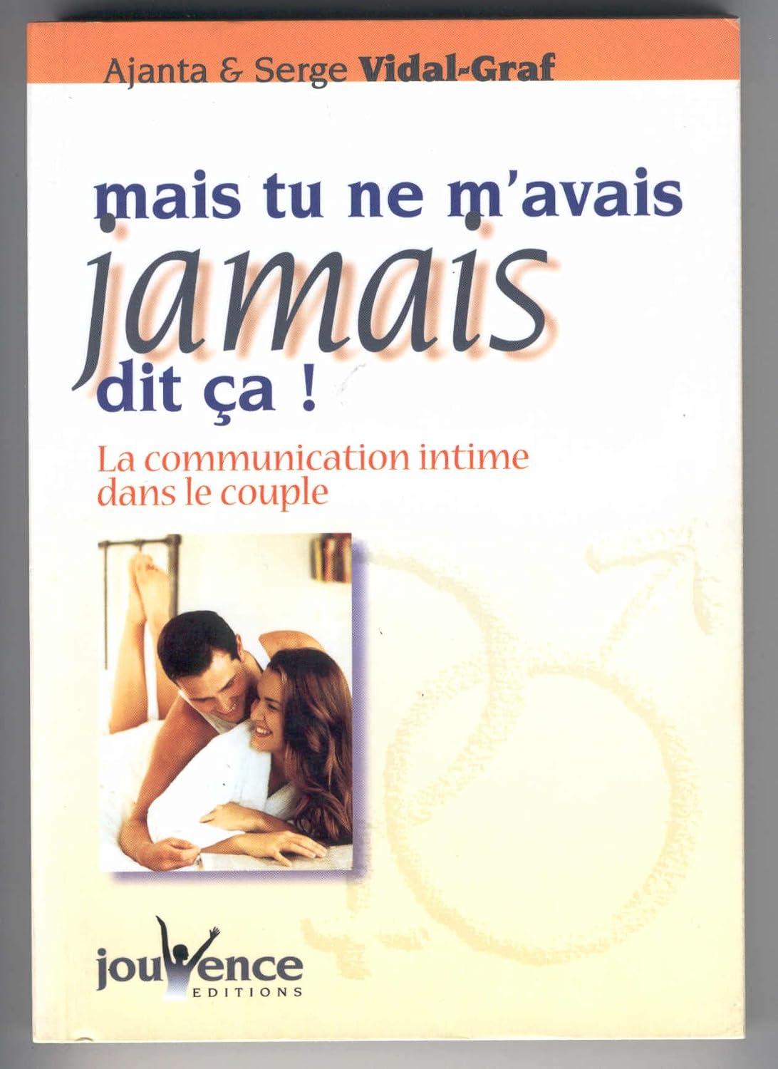 Mais tu ne m'avais jamais dit ça !: La communication intime dans le couple by Carolle Vidal-Graf