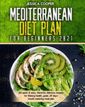 Mediterranean Diet Plan For Beginners 2021: 201 quick & easy, flavorful, delicious recipes for lifelong health, goals. 29 days mouth-watering meal plan by Jessica cooper
