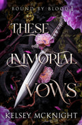 These Immortal Vows: A Vampire Romantasy of Power, Temptation & Fate (Bound by Blood) by Kelsey McKnight