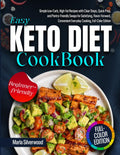 Easy Keto Diet Cookbook: Simple Low-Carb, High-Fat Recipes with Clear Steps, Quick Prep, and Pantry-Friendly Swaps for Satisfying, Flavor-Forward, Convenient Everyday Cooking, Full-Color Edition by Marla Silverwood