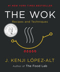 The Wok: Recipes and Techniques by J. Kenji López-Alt