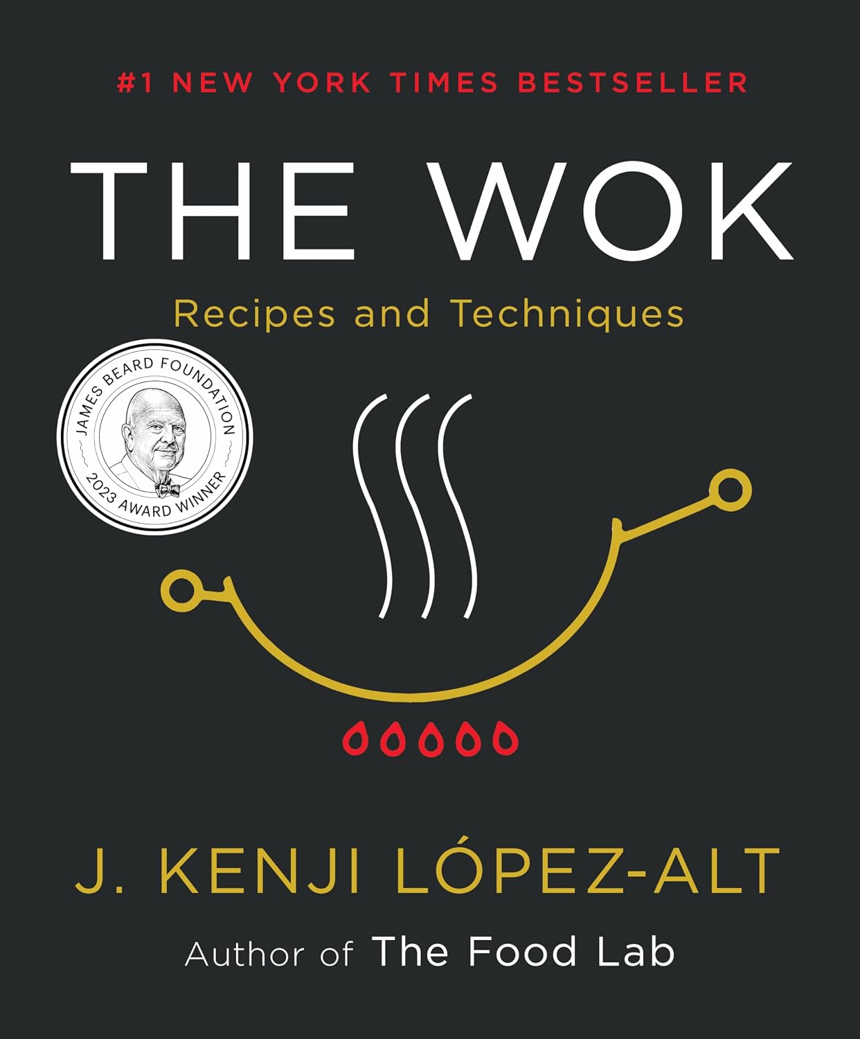 The Wok: Recipes and Techniques by J. Kenji López-Alt