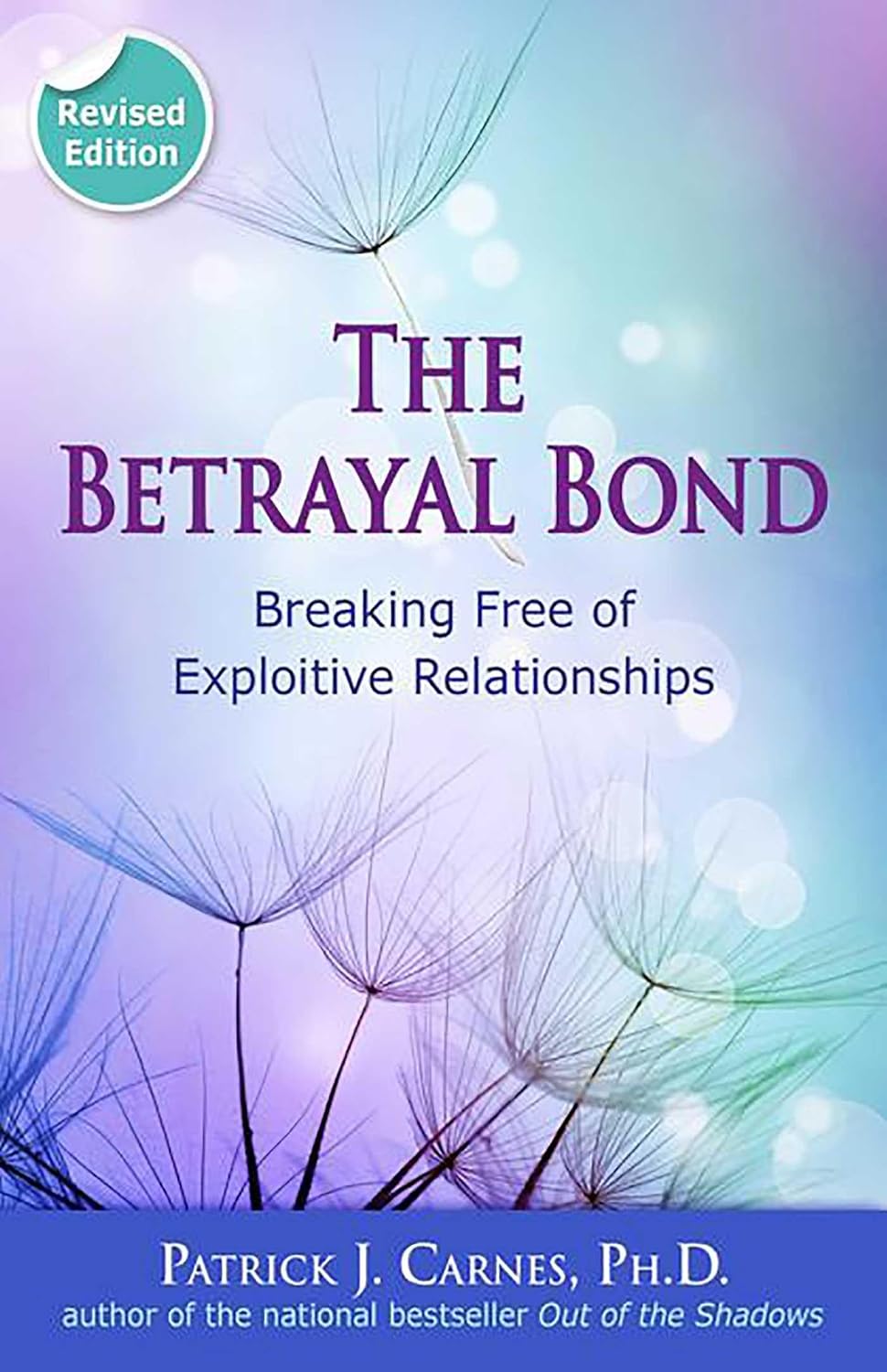 The Betrayal Bond: Breaking Free of Exploitive Relationships by Patrick Carnes PhD