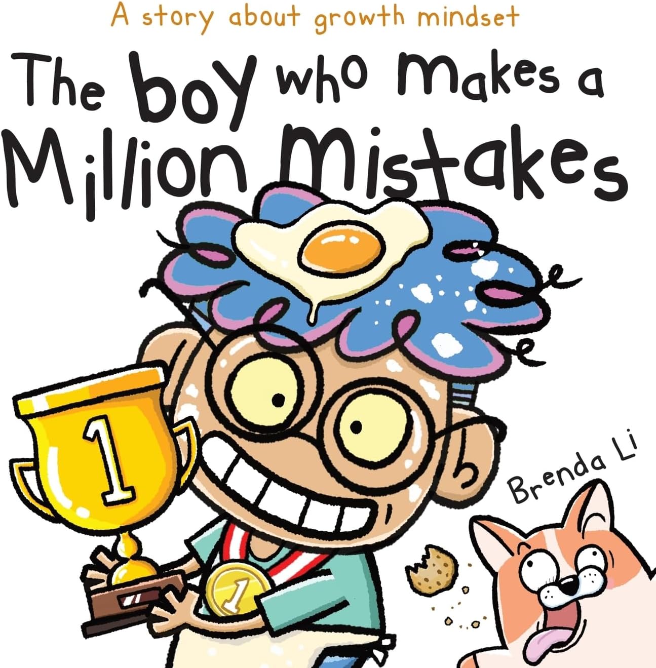 The Boy Who Makes A Million Mistakes: A Story About Growth Mindset for Kids to Boost Confidence, Self-Esteem and Resilience (A Million Mistakes Series) by Brenda Li