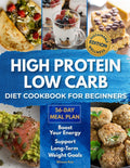 High Protein Low Carb Diet Cookbook for Beginners Sustainable Wellness Edition: Delicious Recipes to Build Healthy Habits Boost Energy and Support Long-Term Weight Goals – Includes a 56-Day Meal Plan by Winona Ruiz