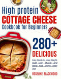 High Protein Cottage Cheese Cookbook for beginners: 280+ Delicious, Easy Meals to Lose Weight, Build Lean Muscle, and Boost Your Energy Every Day (STAY HEALTHY, STAY FIT) by Roseline Blackwood