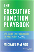 The Executive Function Playbook: Building Independence in Kids with ADHD by Michael McLeod