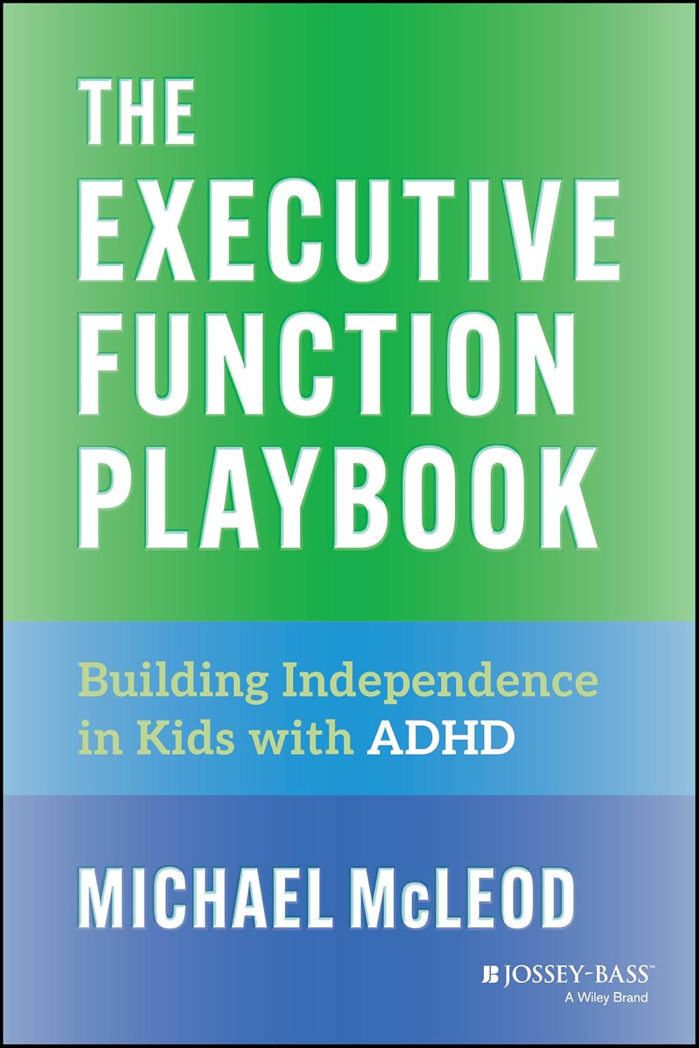 The Executive Function Playbook: Building Independence in Kids with ADHD by Michael McLeod