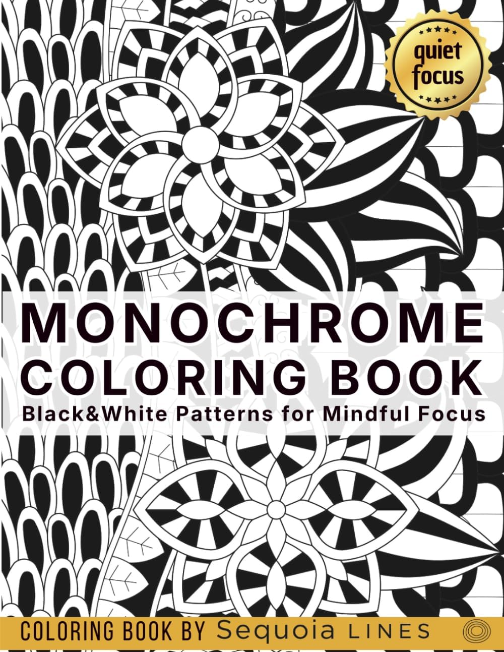 Monochrome Coloring Book: Black & White Patterns for Mindful Focus by Sequoia Lines