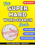 The Super Hard Word Search Book: Large Print Word Search Book for Adults, Seniors & Teens | 100 Challenging Puzzles With Solutions | 1500 New Words | ... For Adults (Wordsearch & Wordfind puzzle) by Alisha Kraft